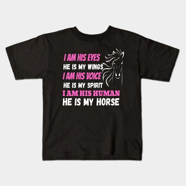 I Am His Eyes He Is My Wings I Am His Voice He Is My Spirit I Am His Human He Is My Horse Kids T-Shirt by JustBeSatisfied